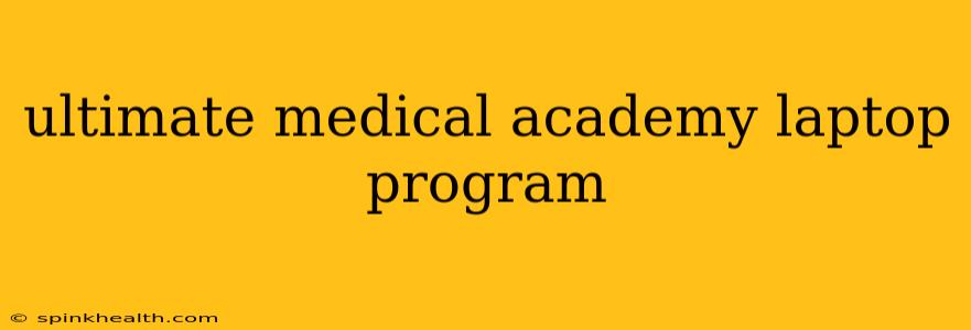 ultimate medical academy laptop program