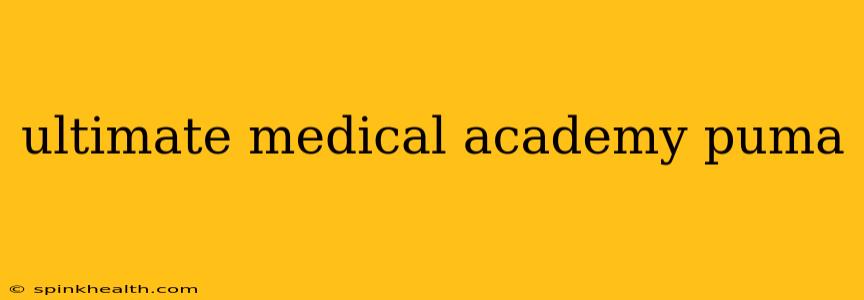 ultimate medical academy puma