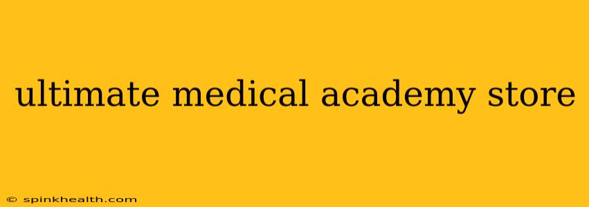 ultimate medical academy store