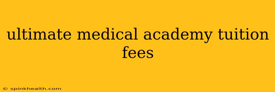 ultimate medical academy tuition fees