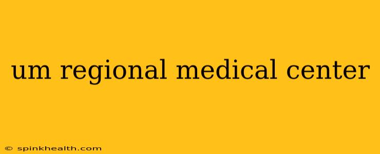 um regional medical center