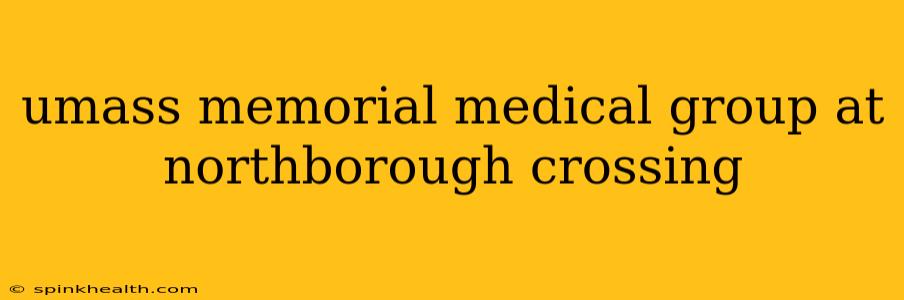 umass memorial medical group at northborough crossing