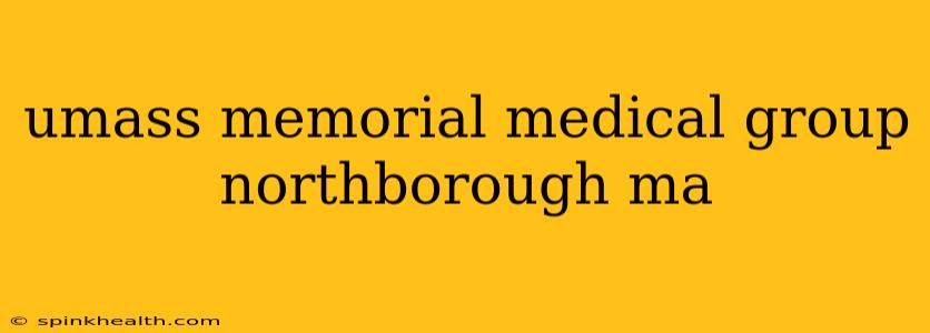 umass memorial medical group northborough ma