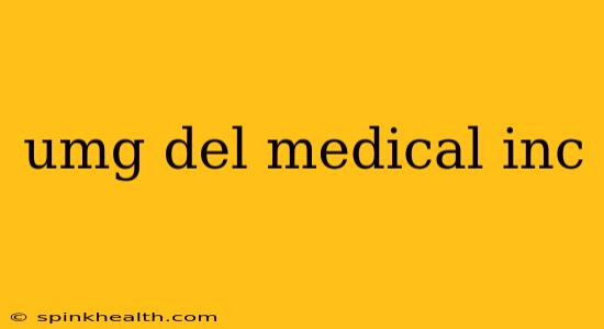 umg del medical inc
