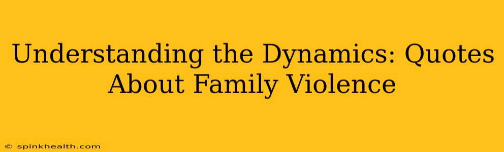 Understanding the Dynamics: Quotes About Family Violence