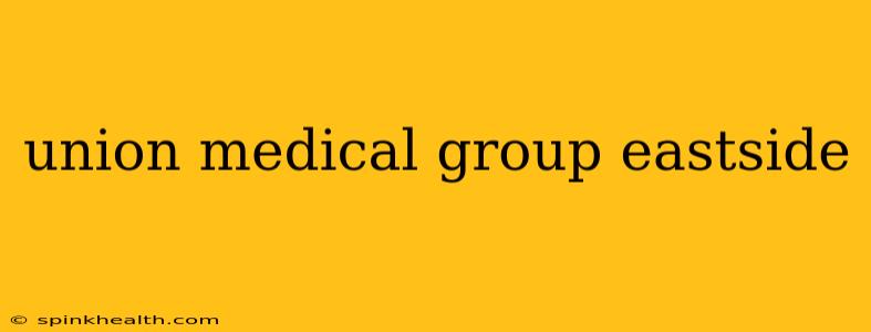 union medical group eastside