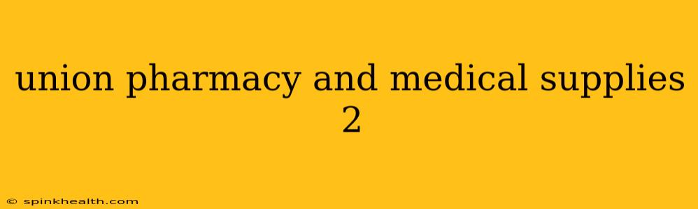 union pharmacy and medical supplies 2