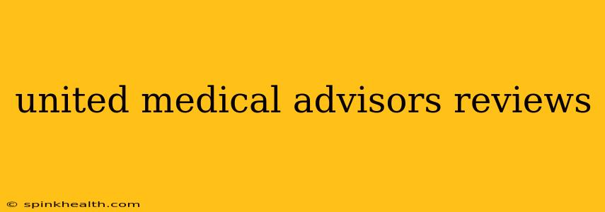 united medical advisors reviews