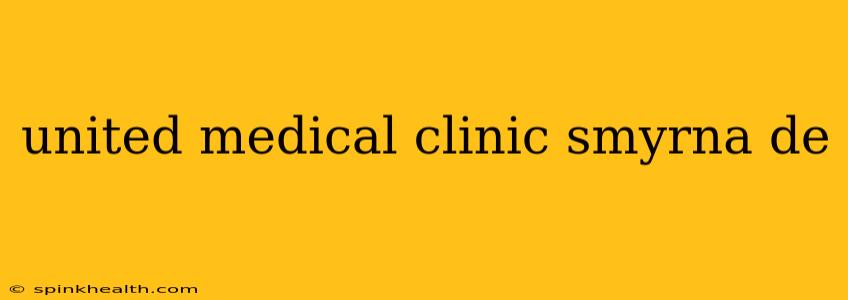 united medical clinic smyrna de