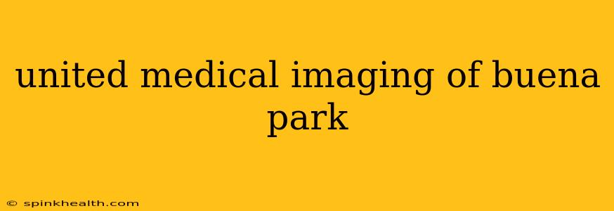 united medical imaging of buena park