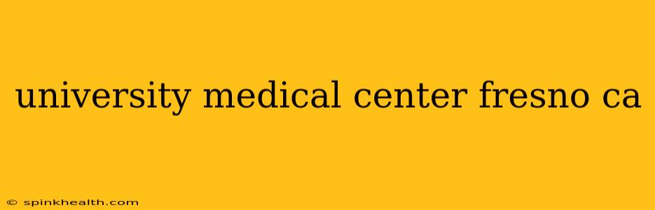 university medical center fresno ca