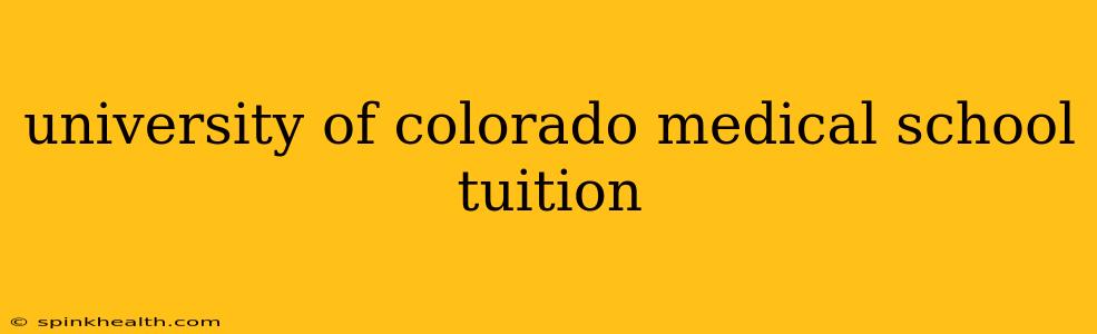 university of colorado medical school tuition