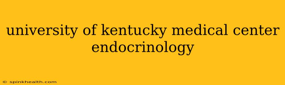 university of kentucky medical center endocrinology