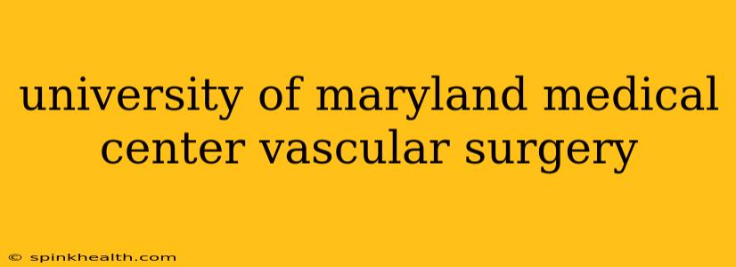 university of maryland medical center vascular surgery