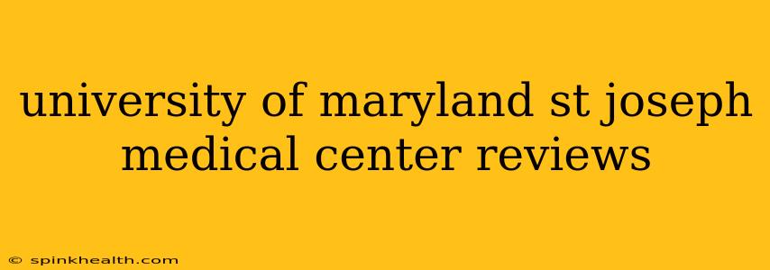 university of maryland st joseph medical center reviews