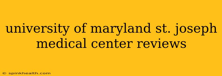 university of maryland st. joseph medical center reviews