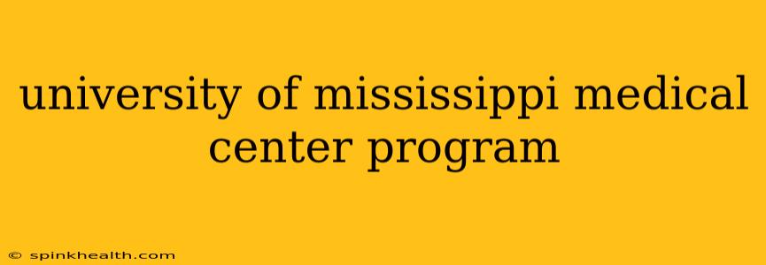 university of mississippi medical center program