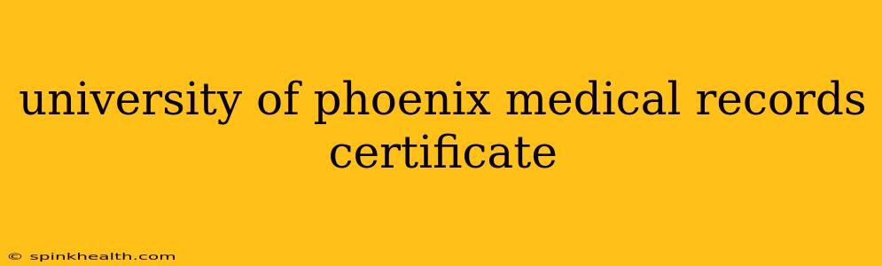 university of phoenix medical records certificate