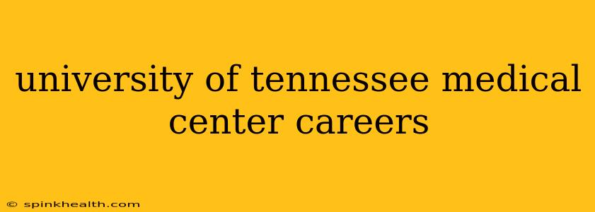 university of tennessee medical center careers