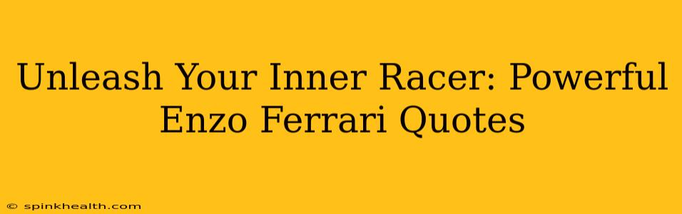 Unleash Your Inner Racer: Powerful Enzo Ferrari Quotes