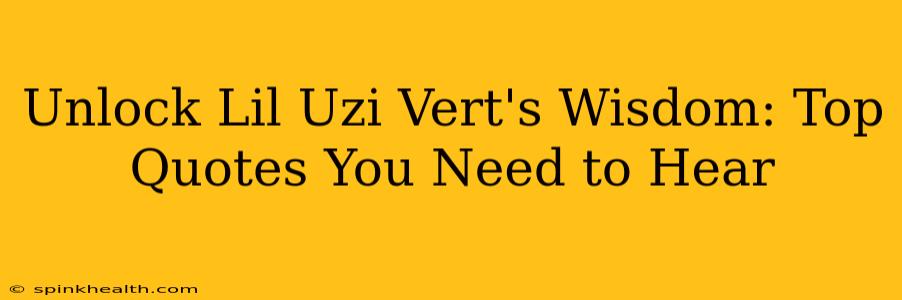 Unlock Lil Uzi Vert's Wisdom: Top Quotes You Need to Hear