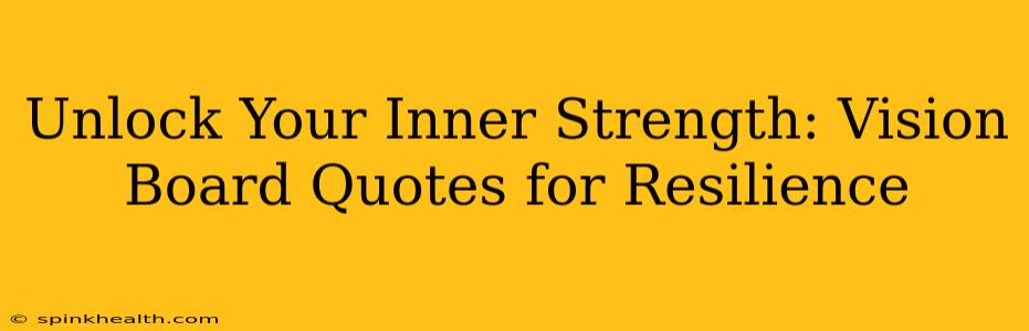 Unlock Your Inner Strength: Vision Board Quotes for Resilience
