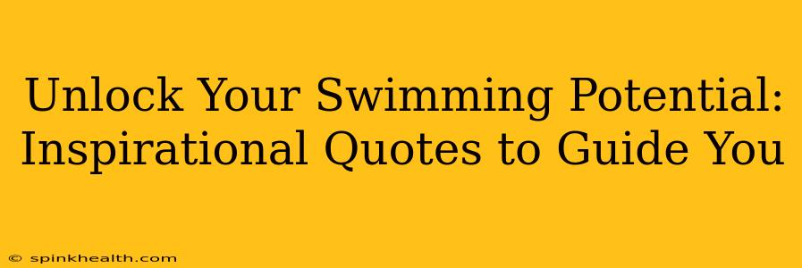 Unlock Your Swimming Potential: Inspirational Quotes to Guide You