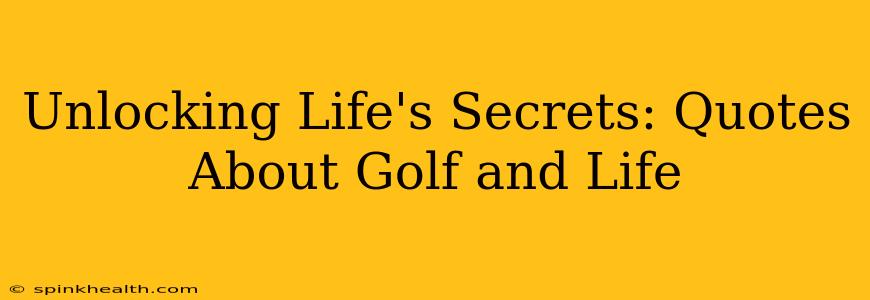 Unlocking Life's Secrets: Quotes About Golf and Life