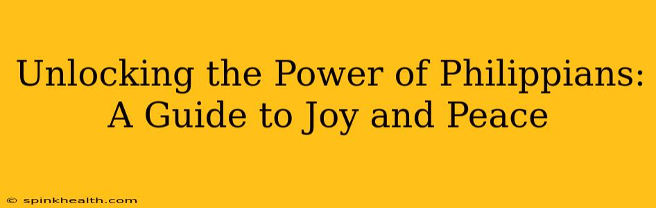 Unlocking the Power of Philippians: A Guide to Joy and Peace