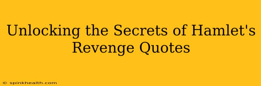 Unlocking the Secrets of Hamlet's Revenge Quotes