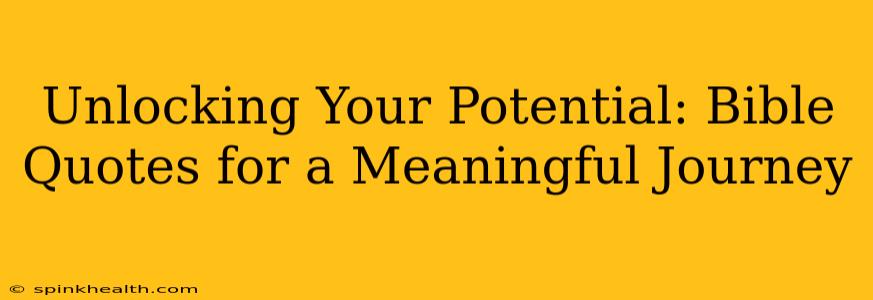 Unlocking Your Potential: Bible Quotes for a Meaningful Journey