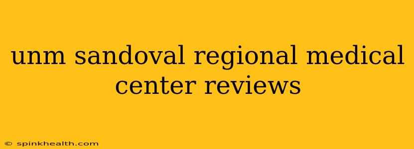 unm sandoval regional medical center reviews