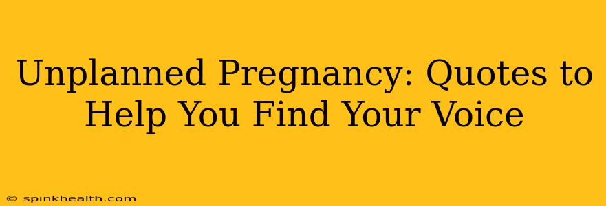 Unplanned Pregnancy: Quotes to Help You Find Your Voice