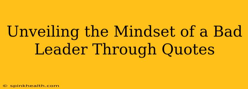 Unveiling the Mindset of a Bad Leader Through Quotes