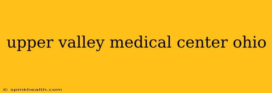 upper valley medical center ohio