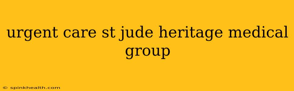 urgent care st jude heritage medical group
