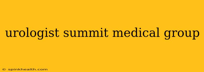 urologist summit medical group