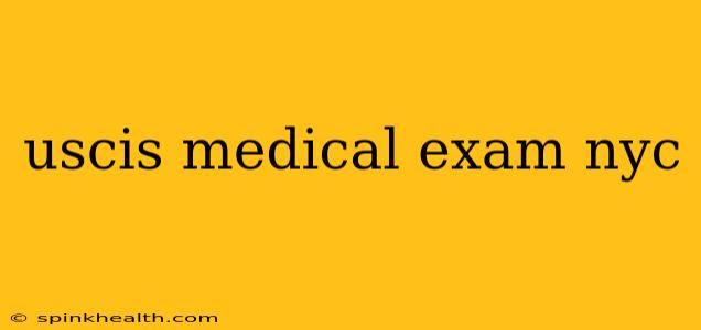 uscis medical exam nyc
