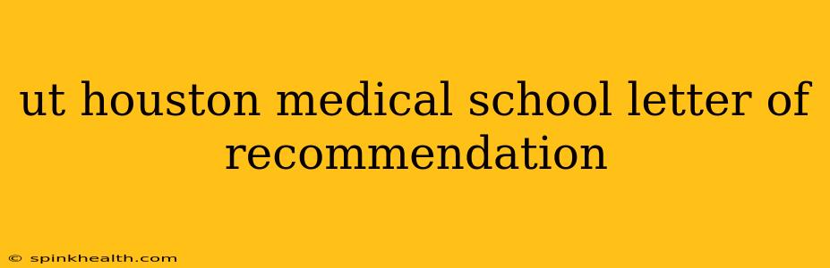 ut houston medical school letter of recommendation