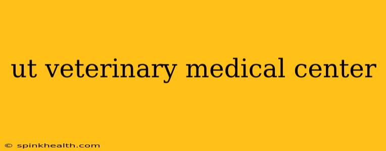 ut veterinary medical center