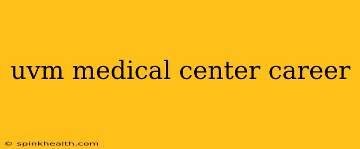 uvm medical center career