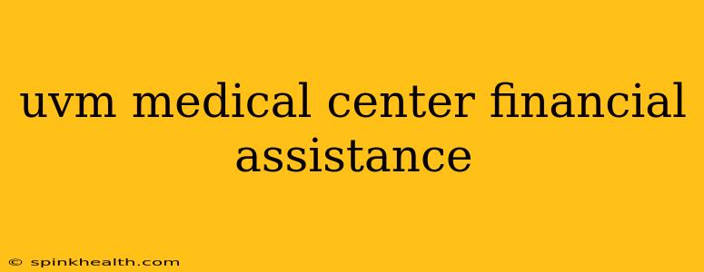uvm medical center financial assistance