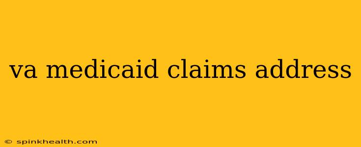 va medicaid claims address