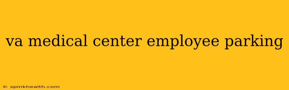 va medical center employee parking