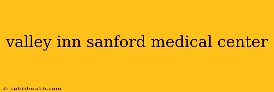valley inn sanford medical center