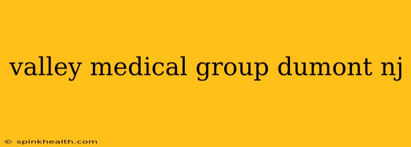 valley medical group dumont nj