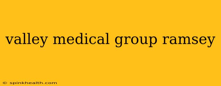 valley medical group ramsey