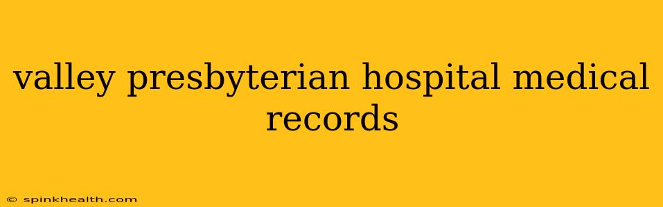 valley presbyterian hospital medical records