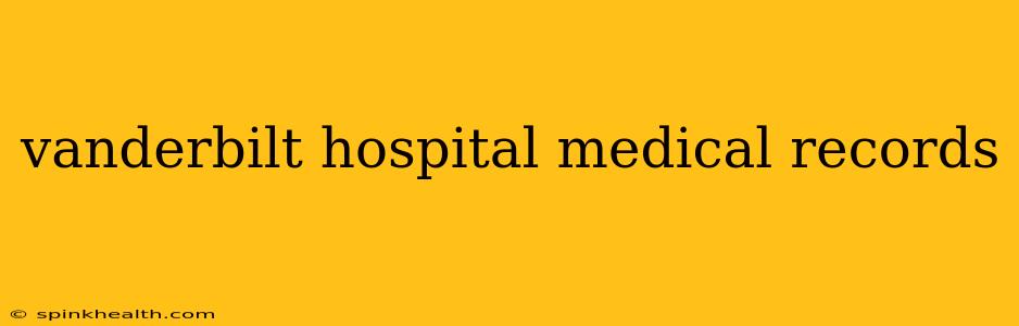 vanderbilt hospital medical records