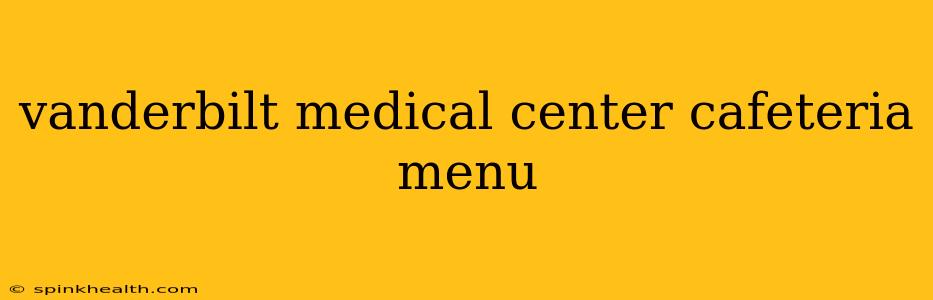 vanderbilt medical center cafeteria menu